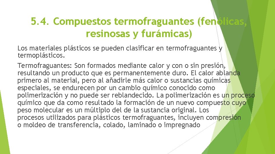 5. 4. Compuestos termofraguantes (fenólicas, resinosas y furámicas) Los materiales plásticos se pueden clasificar