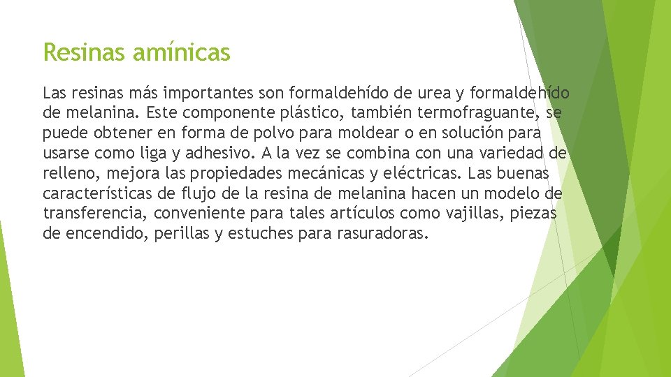 Resinas amínicas Las resinas más importantes son formaldehído de urea y formaldehído de melanina.