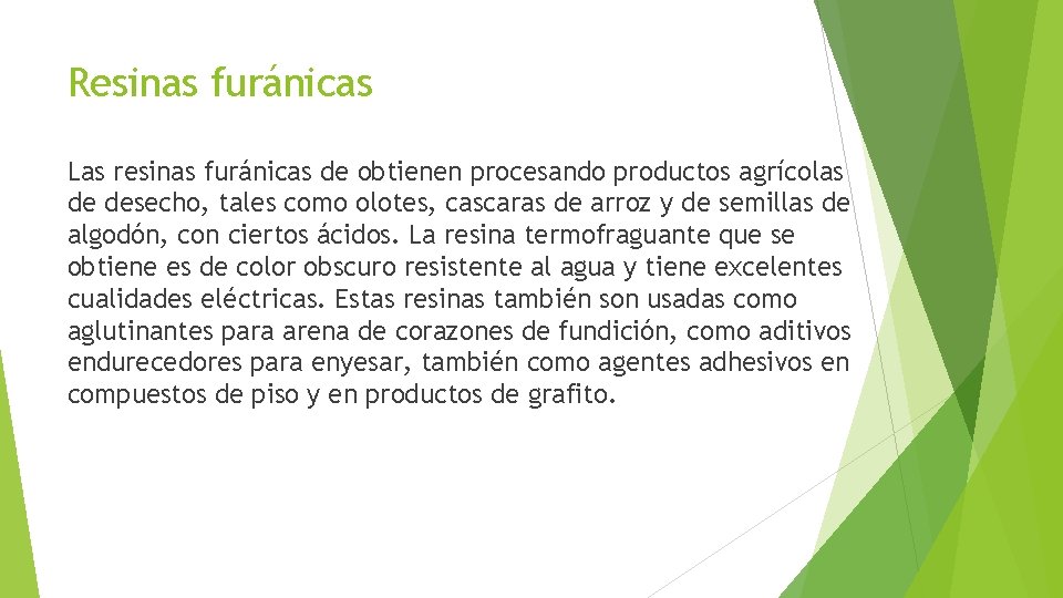 Resinas furánicas Las resinas furánicas de obtienen procesando productos agrícolas de desecho, tales como