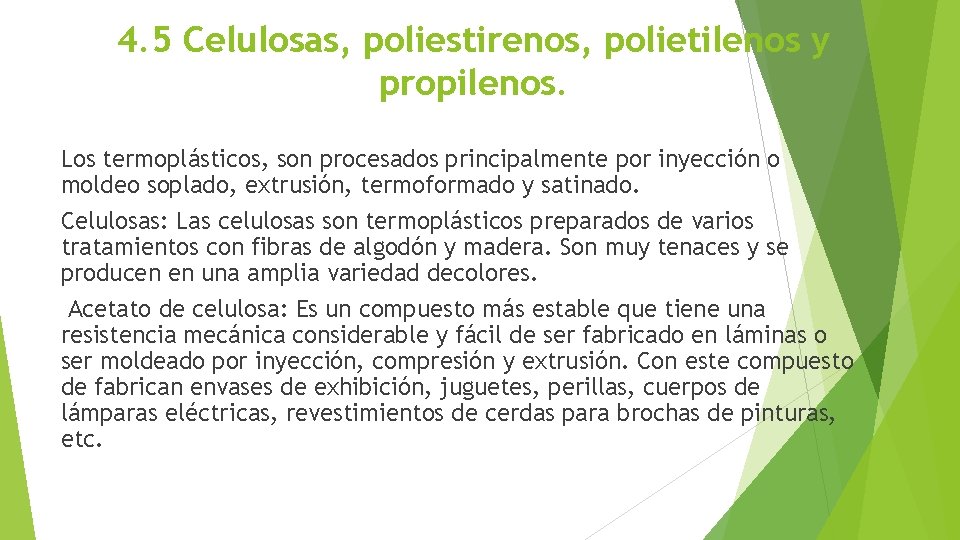 4. 5 Celulosas, poliestirenos, polietilenos y propilenos. Los termoplásticos, son procesados principalmente por inyección