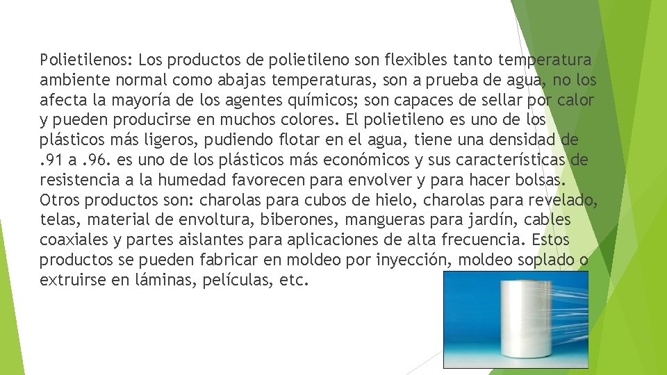 Polietilenos: Los productos de polietileno son flexibles tanto temperatura ambiente normal como abajas temperaturas,