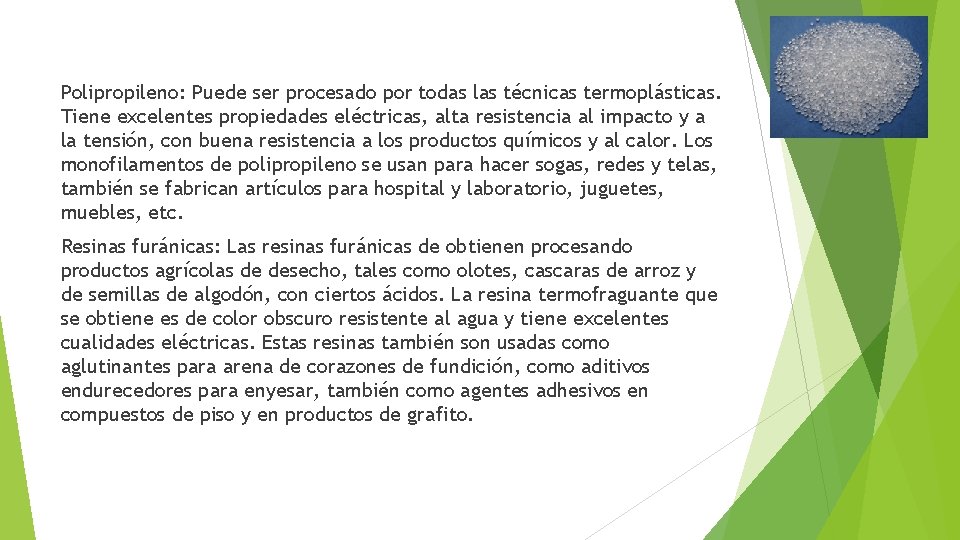 Polipropileno: Puede ser procesado por todas las técnicas termoplásticas. Tiene excelentes propiedades eléctricas, alta