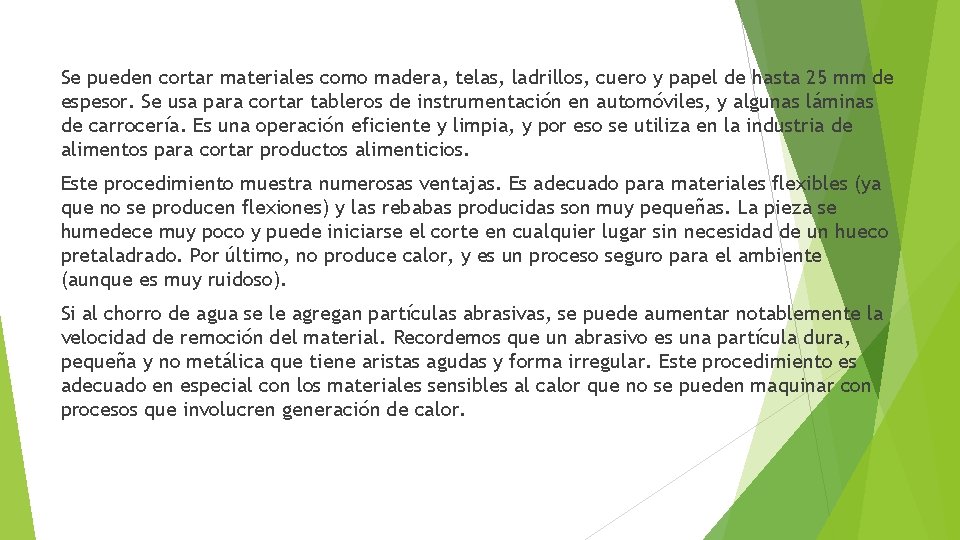 Se pueden cortar materiales como madera, telas, ladrillos, cuero y papel de hasta 25