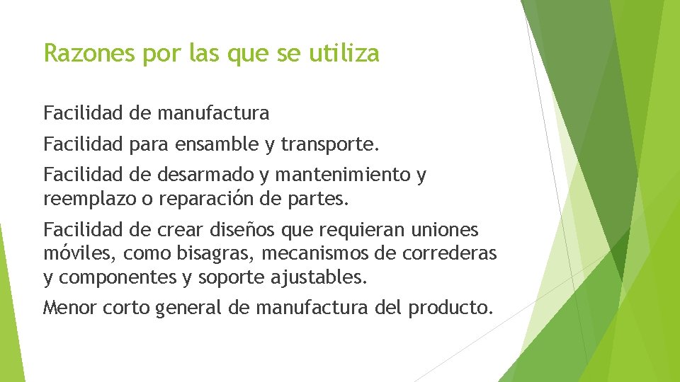 Razones por las que se utiliza Facilidad de manufactura Facilidad para ensamble y transporte.
