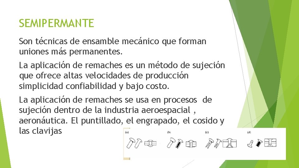SEMIPERMANTE Son técnicas de ensamble mecánico que forman uniones más permanentes. La aplicación de