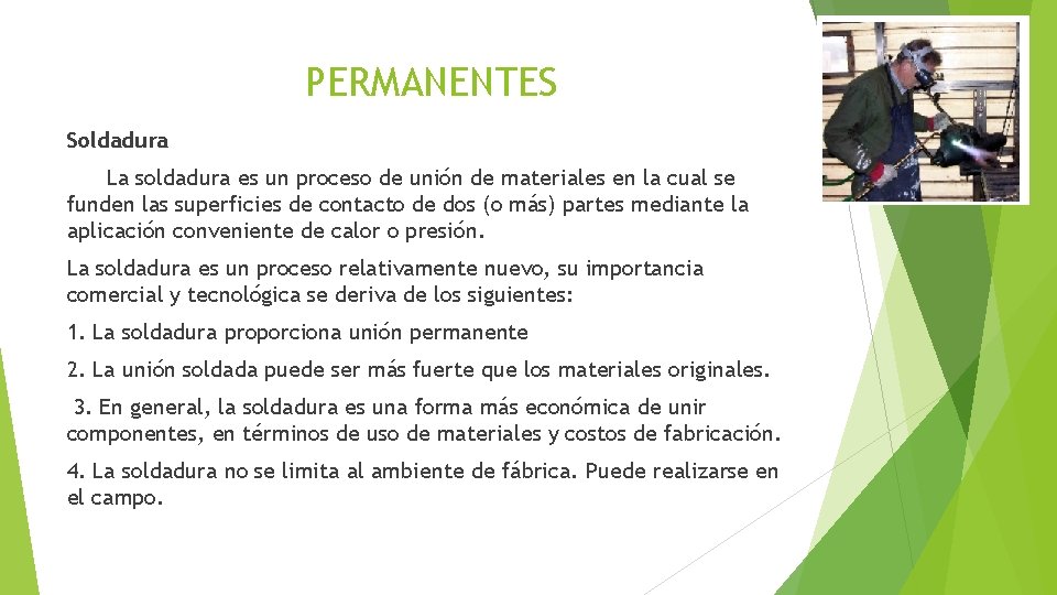 PERMANENTES Soldadura La soldadura es un proceso de unión de materiales en la cual