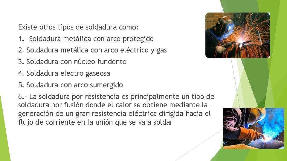 Existe otros tipos de soldadura como: 1. - Soldadura metálica con arco protegido 2.