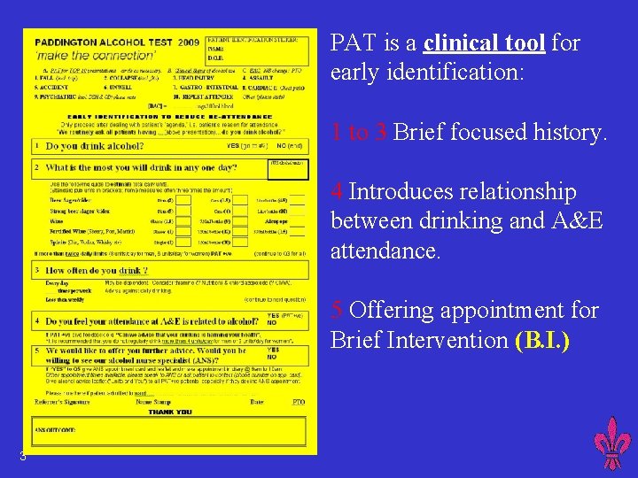 PAT is a clinical tool for early identification: 1 to 3 Brief focused history.