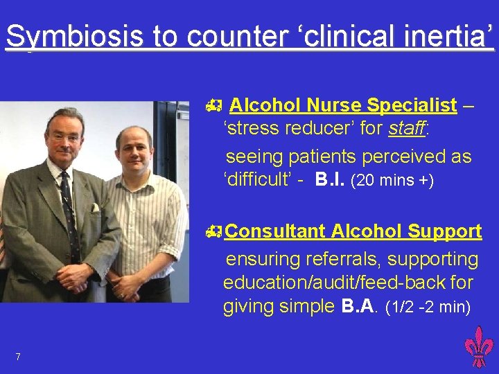 Symbiosis to counter ‘clinical inertia’ h Alcohol Nurse Specialist – ‘stress reducer’ for staff: