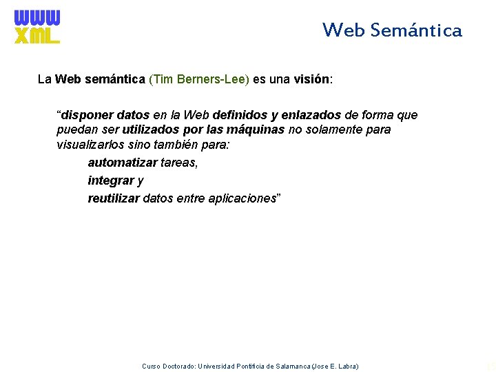 Web Semántica La Web semántica (Tim Berners-Lee) es una visión: “disponer datos en la