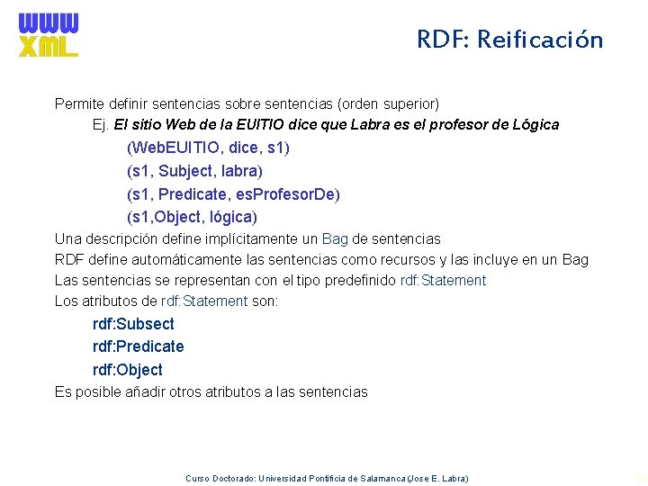 RDF: Reificación Permite definir sentencias sobre sentencias (orden superior) Ej. El sitio Web de