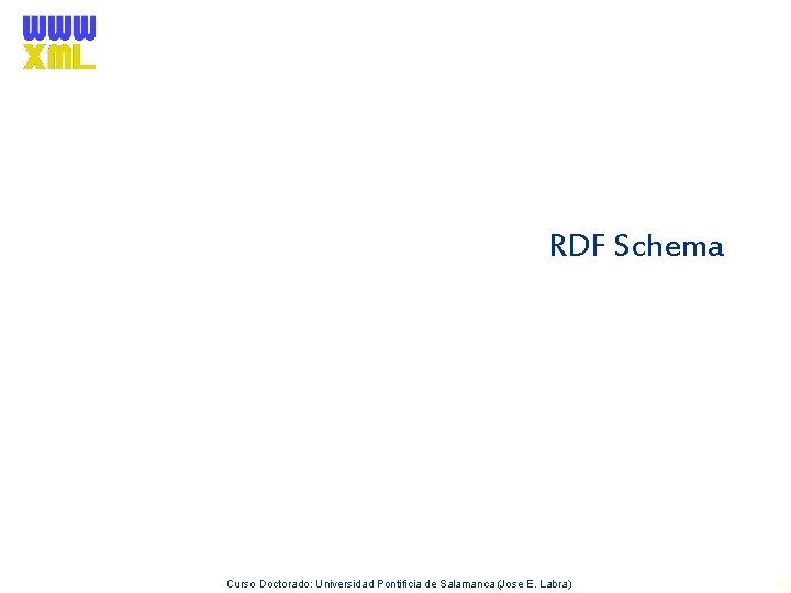 RDF Schema Curso Doctorado: Universidad Pontificia de Salamanca (Jose E. Labra) 41 