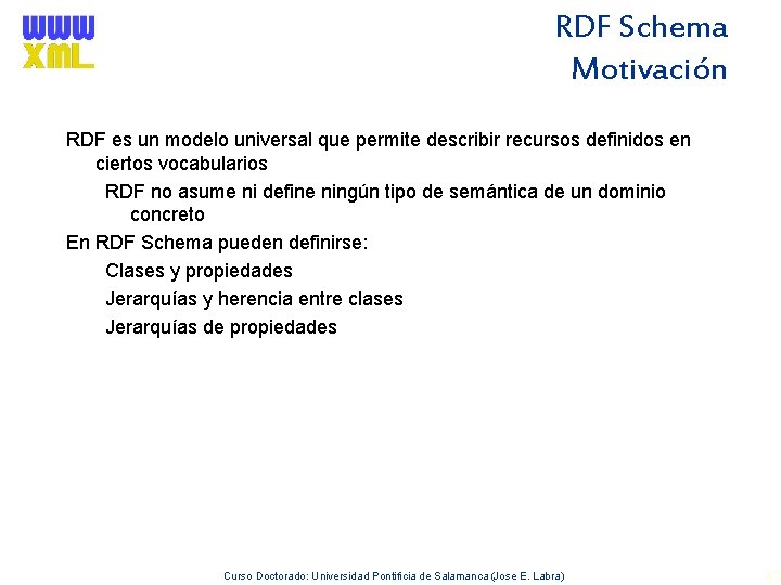 RDF Schema Motivación RDF es un modelo universal que permite describir recursos definidos en