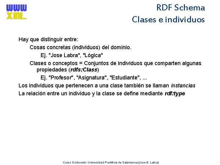 RDF Schema Clases e individuos Hay que distinguir entre: Cosas concretas (individuos) del dominio.