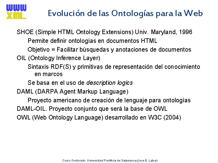 Evolución de las Ontologías para la Web SHOE (Simple HTML Ontology Extensions) Univ. Maryland,