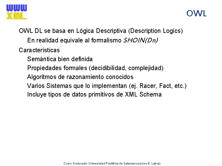 OWL DL se basa en Lógica Descriptiva (Description Logics) En realidad equivale al formalismo