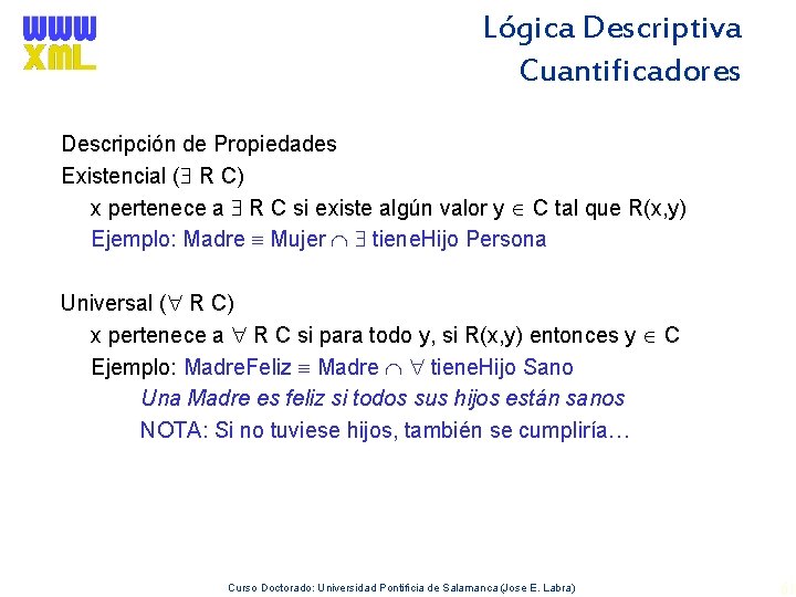 Lógica Descriptiva Cuantificadores Descripción de Propiedades Existencial ( R C) x pertenece a R