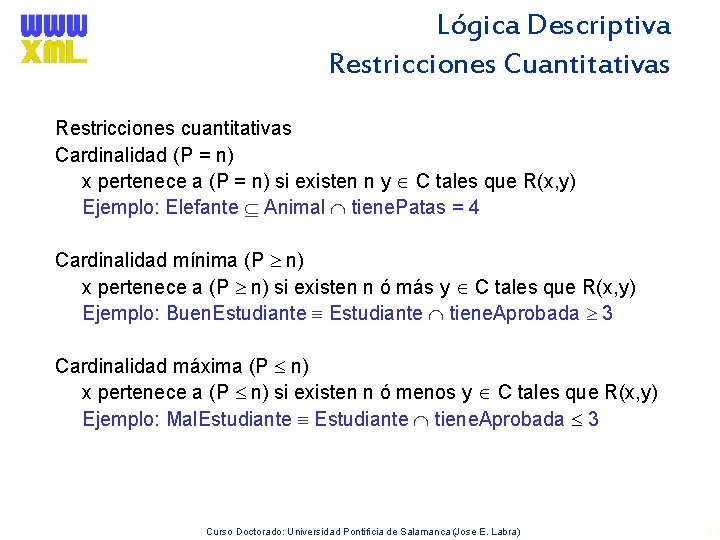 Lógica Descriptiva Restricciones Cuantitativas Restricciones cuantitativas Cardinalidad (P = n) x pertenece a (P