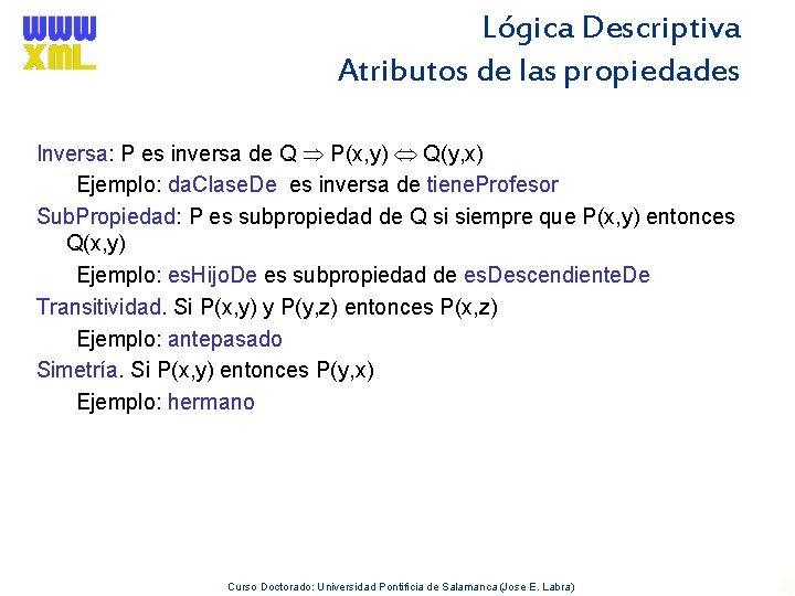 Lógica Descriptiva Atributos de las propiedades Inversa: P es inversa de Q P(x, y)