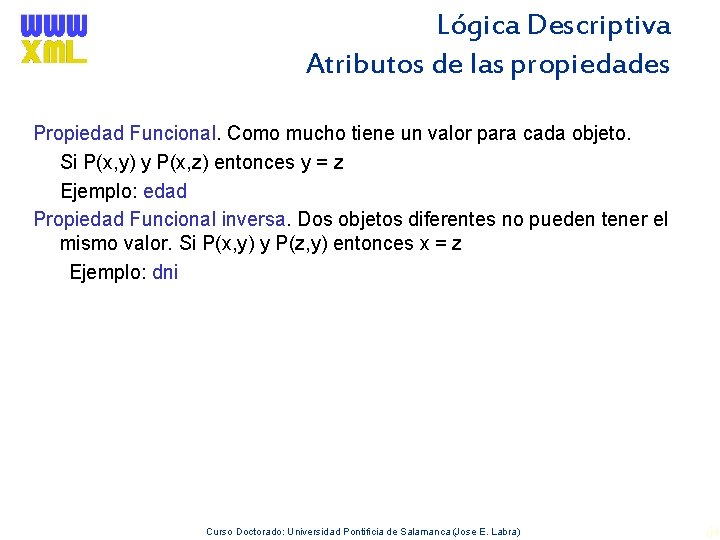 Lógica Descriptiva Atributos de las propiedades Propiedad Funcional. Como mucho tiene un valor para