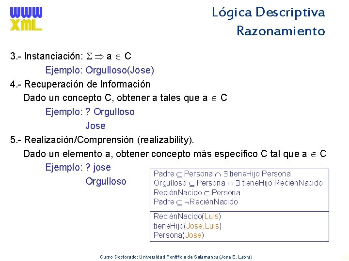 Lógica Descriptiva Razonamiento 3. - Instanciación: a C Ejemplo: Orgulloso(Jose) 4. - Recuperación de