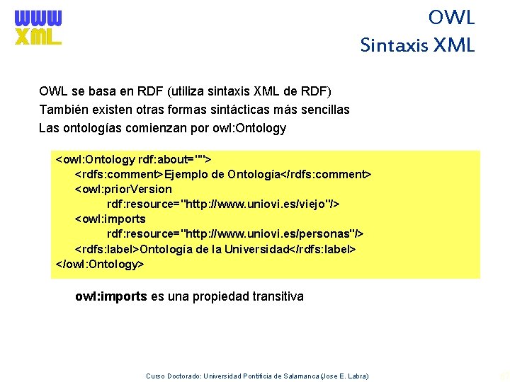 OWL Sintaxis XML OWL se basa en RDF (utiliza sintaxis XML de RDF) También