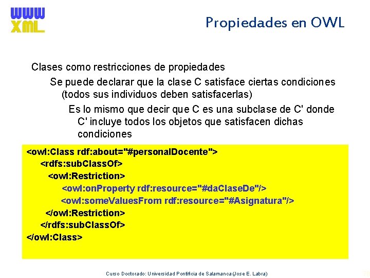 Propiedades en OWL Clases como restricciones de propiedades Se puede declarar que la clase