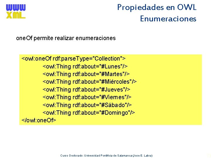 Propiedades en OWL Enumeraciones one. Of permite realizar enumeraciones <owl: one. Of rdf: parse.