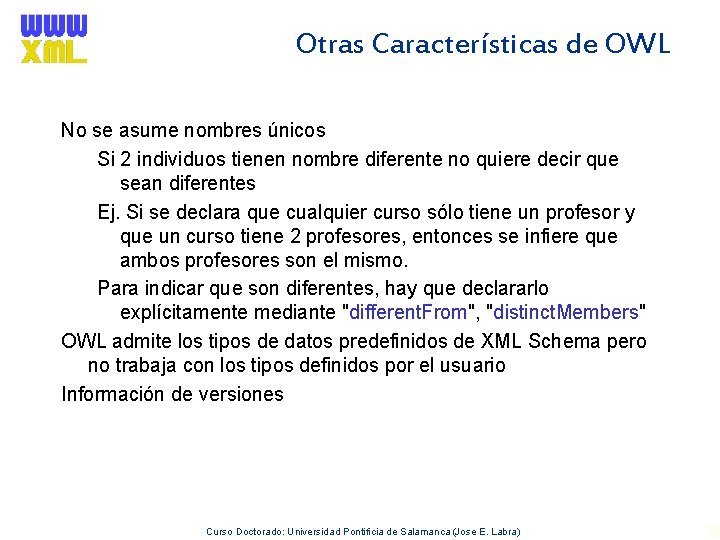 Otras Características de OWL No se asume nombres únicos Si 2 individuos tienen nombre