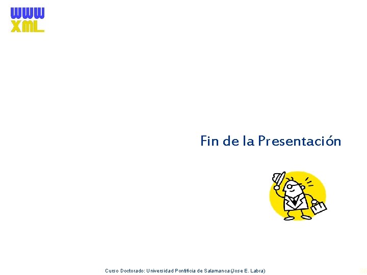 Fin de la Presentación Curso Doctorado: Universidad Pontificia de Salamanca (Jose E. Labra) 86