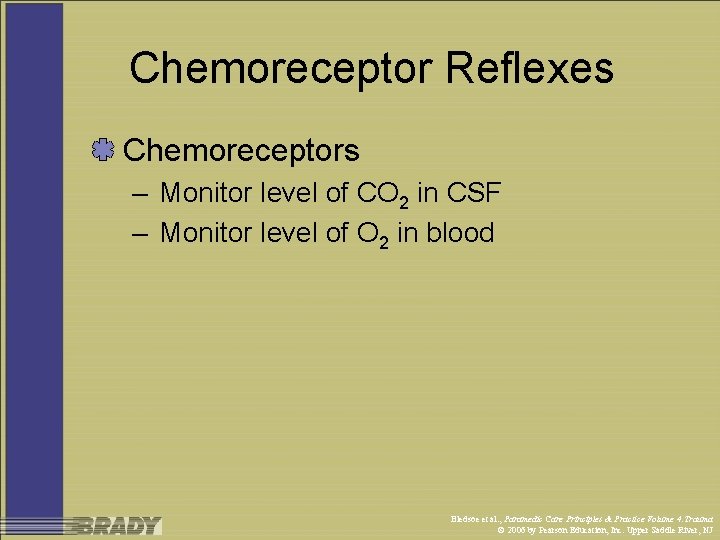 Chemoreceptor Reflexes Chemoreceptors – Monitor level of CO 2 in CSF – Monitor level