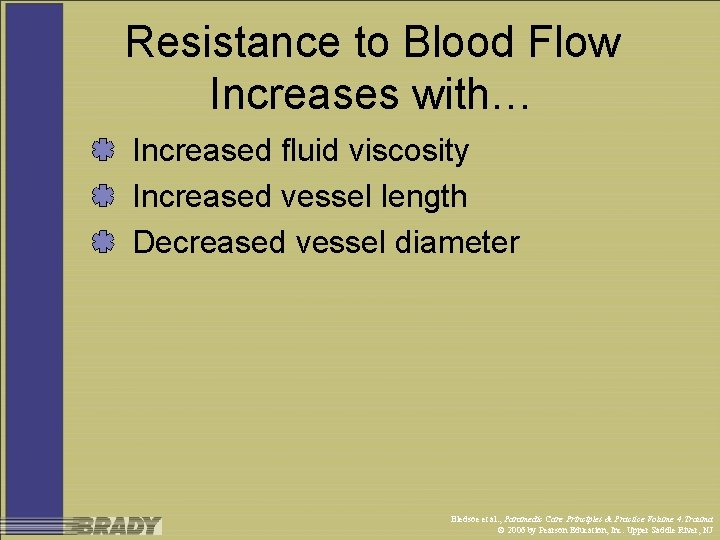 Resistance to Blood Flow Increases with… Increased fluid viscosity Increased vessel length Decreased vessel