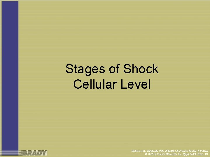 Stages of Shock Cellular Level Bledsoe et al. , Paramedic Care Principles & Practice