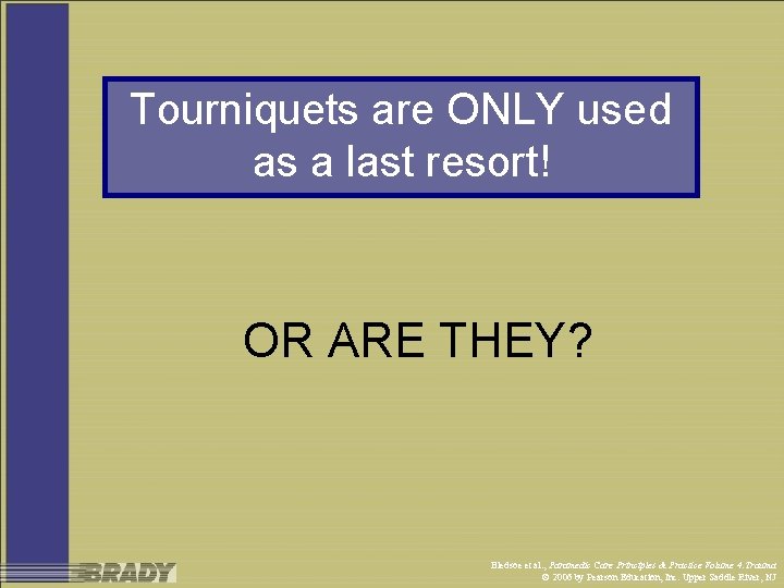 Tourniquets are ONLY used as a last resort! OR ARE THEY? Bledsoe et al.