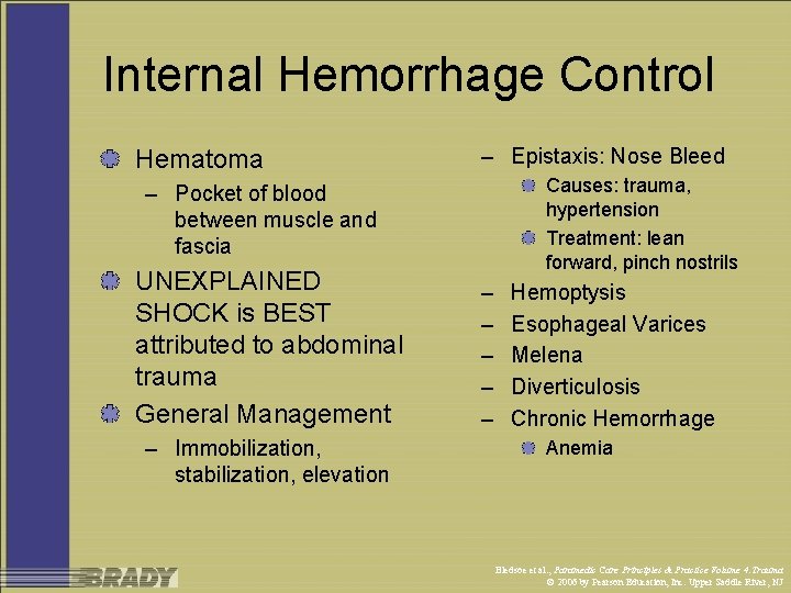 Internal Hemorrhage Control Hematoma – Epistaxis: Nose Bleed Causes: trauma, hypertension Treatment: lean forward,