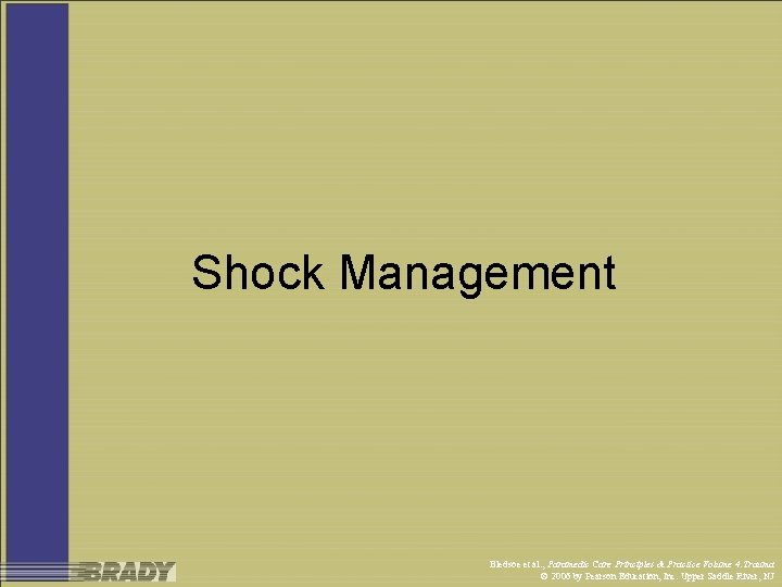 Shock Management Bledsoe et al. , Paramedic Care Principles & Practice Volume 4: Trauma