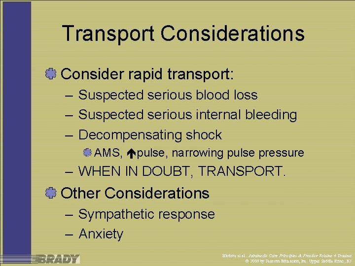 Transport Considerations Consider rapid transport: – Suspected serious blood loss – Suspected serious internal