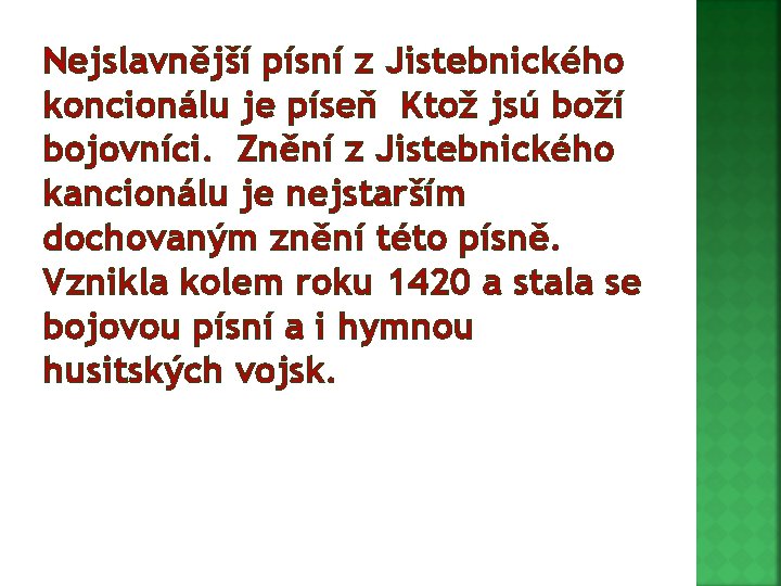 Nejslavnější písní z Jistebnického koncionálu je píseň Ktož jsú boží bojovníci. Znění z Jistebnického