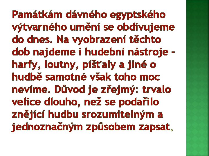 Památkám dávného egyptského výtvarného umění se obdivujeme do dnes. Na vyobrazení těchto dob najdeme