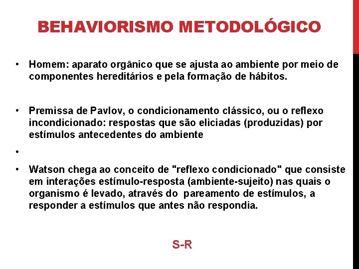 BEHAVIORISMO METODOLÓGICO • Homem: aparato orgânico que se ajusta ao ambiente por meio de