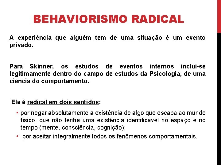 BEHAVIORISMO RADICAL A experiência que alguém tem de uma situação é um evento privado.