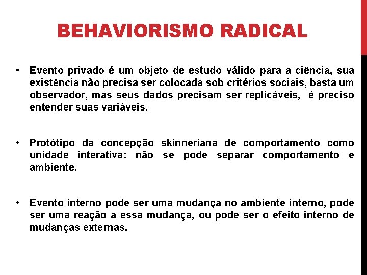 BEHAVIORISMO RADICAL • Evento privado é um objeto de estudo válido para a ciência,