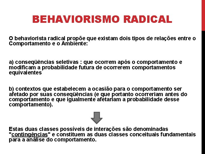 BEHAVIORISMO RADICAL O behaviorista radical propõe que existam dois tipos de relações entre o