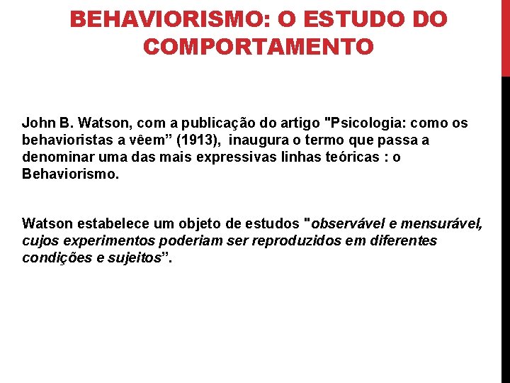 BEHAVIORISMO: O ESTUDO DO COMPORTAMENTO John B. Watson, com a publicação do artigo "Psicologia: