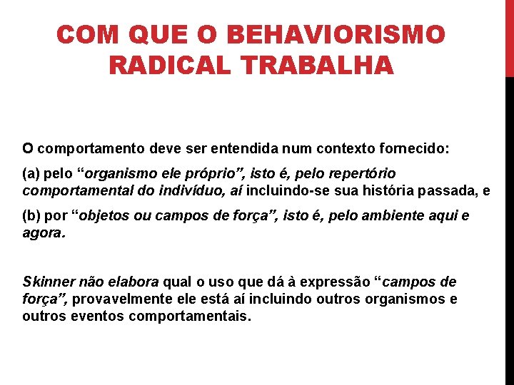 COM QUE O BEHAVIORISMO RADICAL TRABALHA O comportamento deve ser entendida num contexto fornecido: