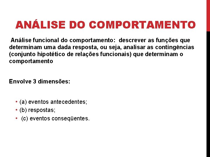 ANÁLISE DO COMPORTAMENTO Análise funcional do comportamento: descrever as funções que determinam uma dada