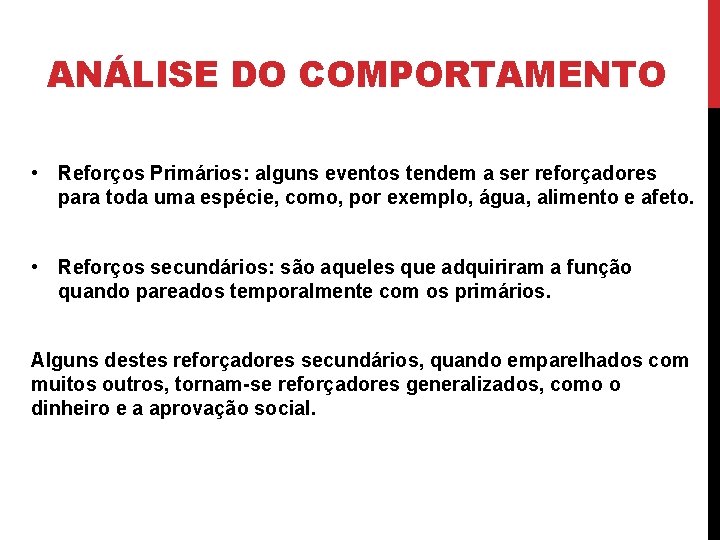 ANÁLISE DO COMPORTAMENTO • Reforços Primários: alguns eventos tendem a ser reforçadores para toda