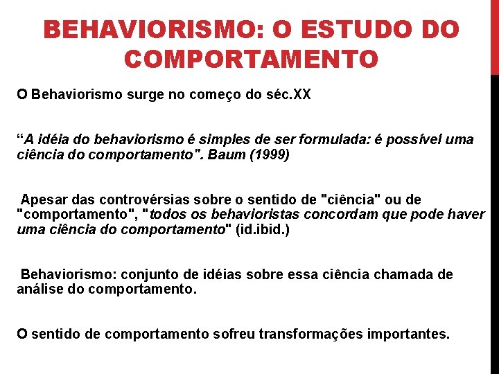 BEHAVIORISMO: O ESTUDO DO COMPORTAMENTO O Behaviorismo surge no começo do séc. XX “A