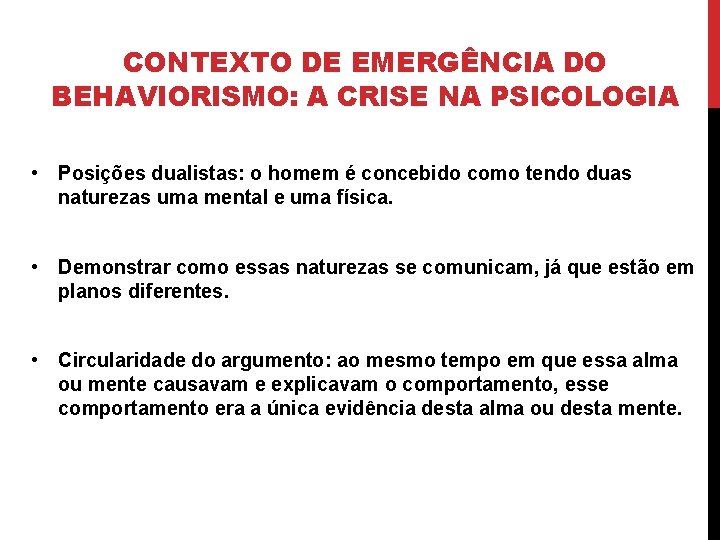 CONTEXTO DE EMERGÊNCIA DO BEHAVIORISMO: A CRISE NA PSICOLOGIA • Posições dualistas: o homem