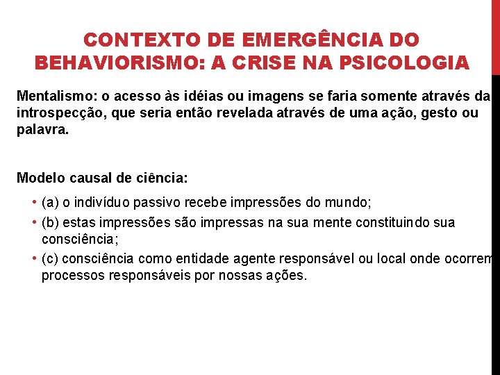 CONTEXTO DE EMERGÊNCIA DO BEHAVIORISMO: A CRISE NA PSICOLOGIA Mentalismo: o acesso às idéias